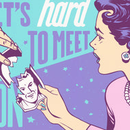IT´S HARD TO MEET THE RIGHT PERSON