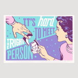 IT´S HARD TO MEET THE RIGHT PERSON